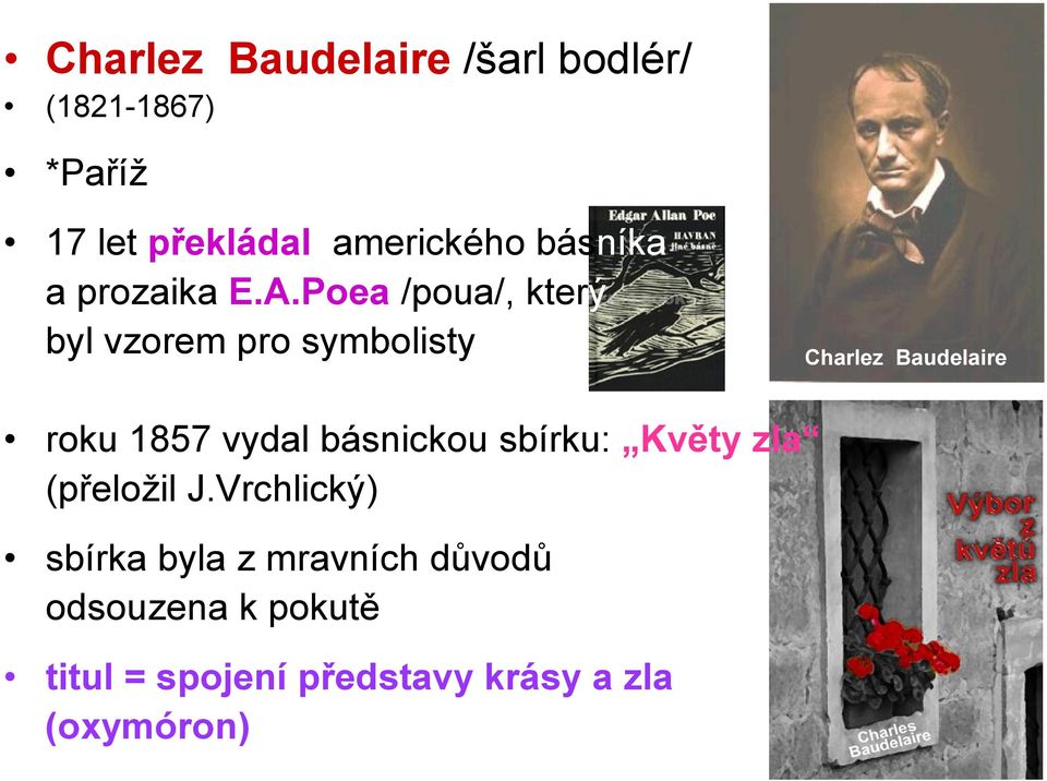 Poea /poua/, který byl vzorem pro symbolisty Charlez Baudelaire roku 1857 vydal