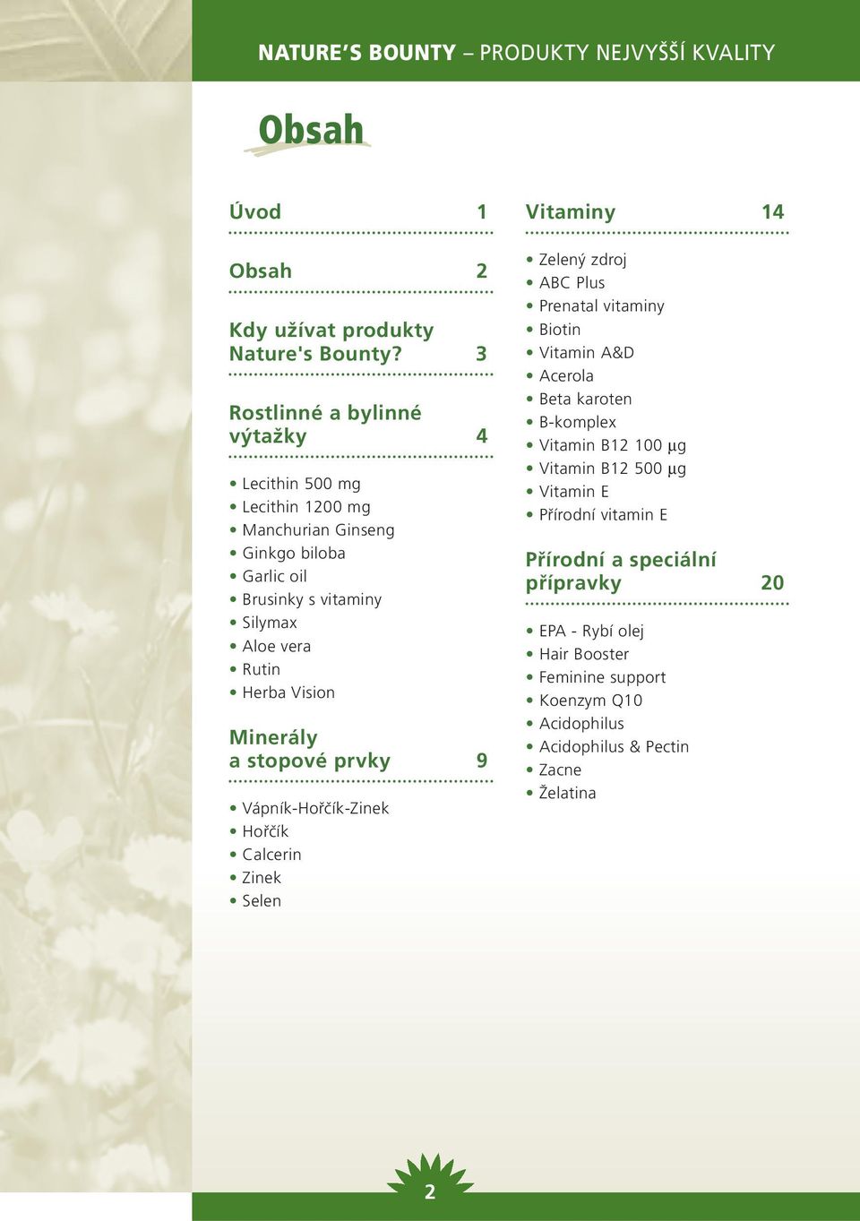 Herba Vision Minerály a stopové prvky 9 Vápník-Hořčík-Zinek Hořčík Calcerin Zinek Selen Vitaminy 14 Zelený zdroj ABC Plus Prenatal vitaminy Biotin