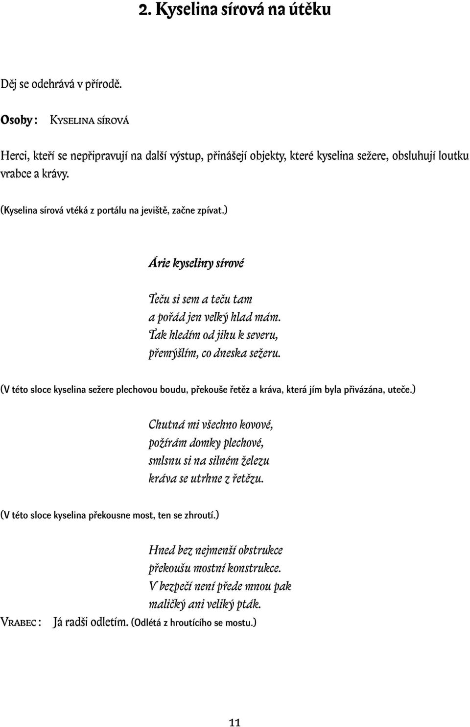 (V této sloce kyselina sežere plechovou boudu, překouše řetěz a kráva, která jím byla přivázána, uteče.