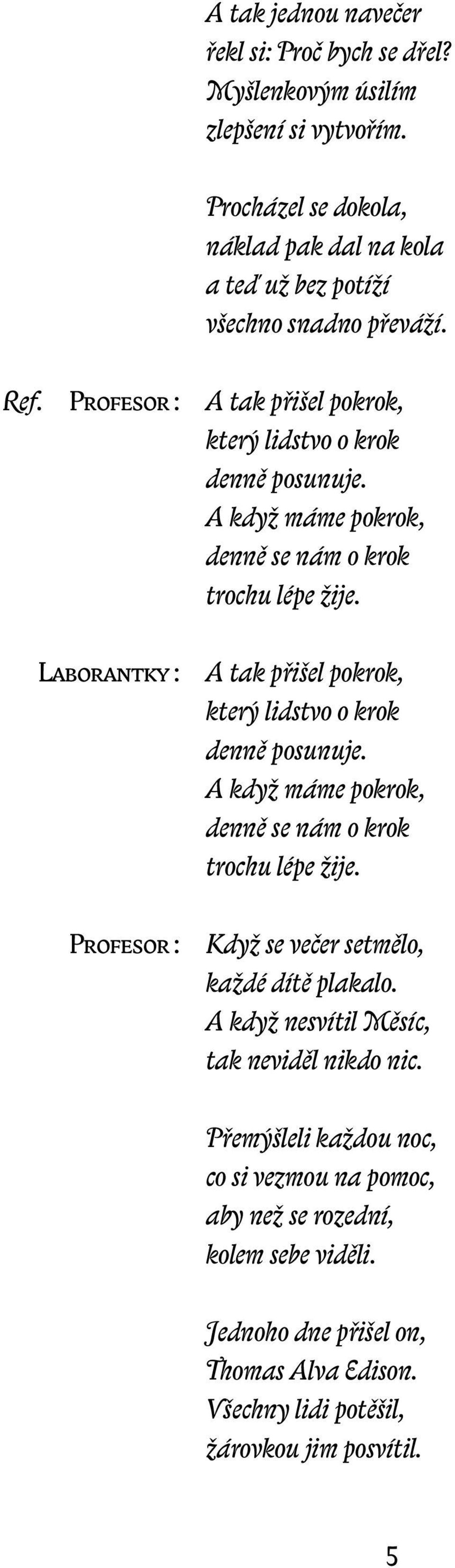 Laborantky : A tak přišel pokrok, který lidstvo o krok denně posunuje. A když máme pokrok, denně se nám o krok trochu lépe žije.