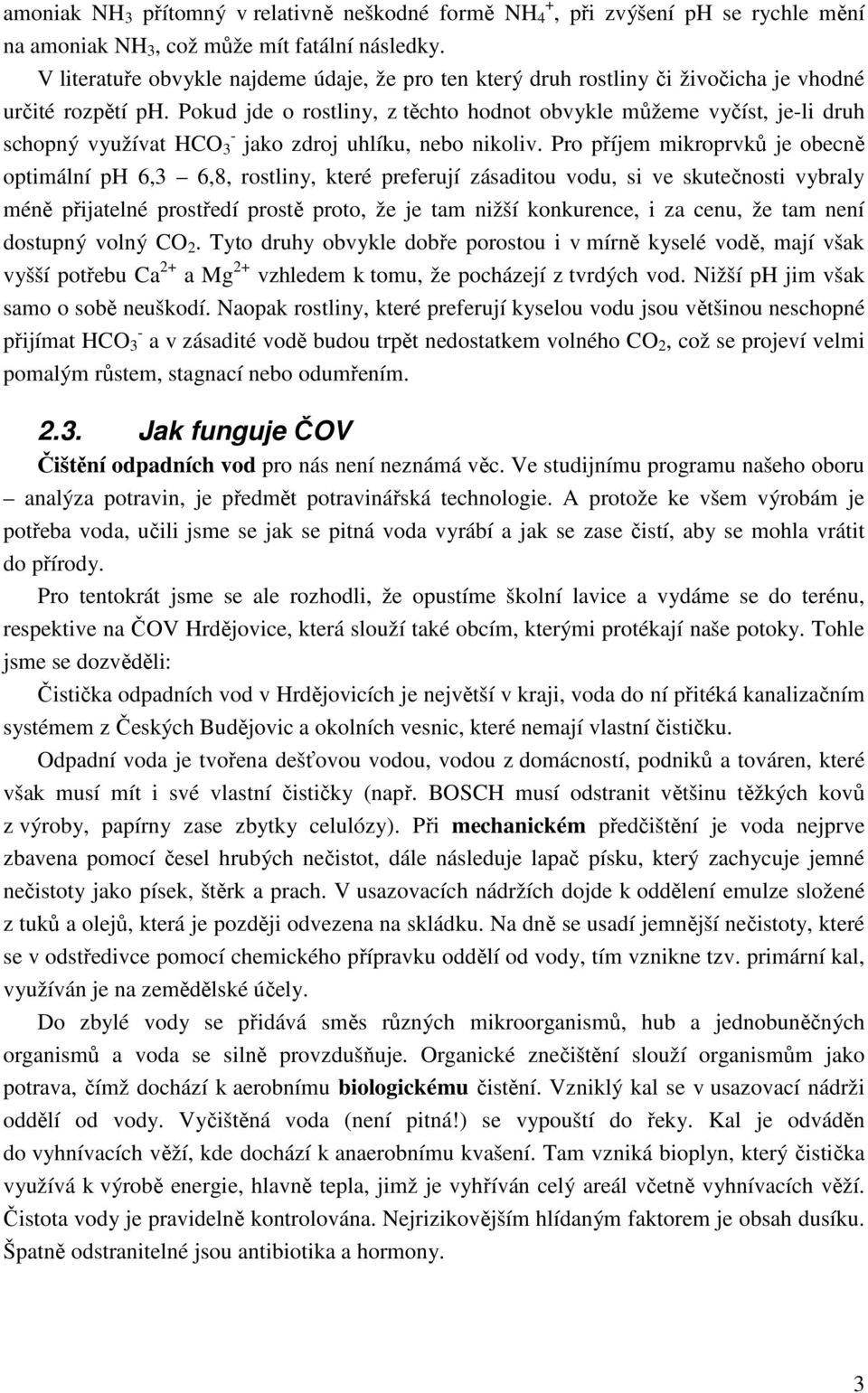 Pokud jde o rostliny, z těchto hodnot obvykle můžeme vyčíst, je-li druh schopný využívat HCO 3 - jako zdroj uhlíku, nebo nikoliv.