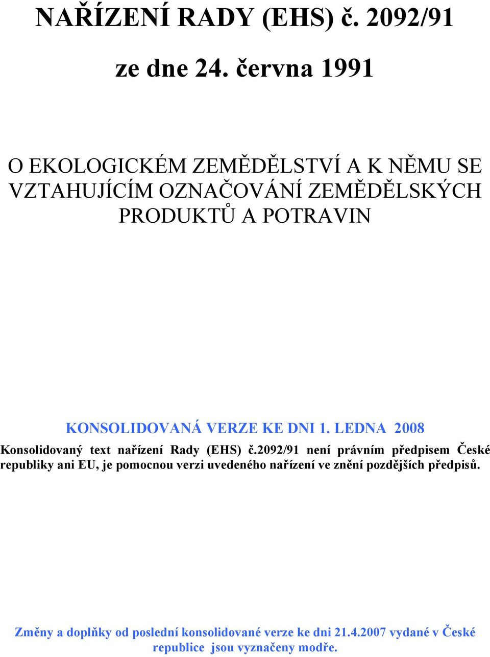 KONSOLIDOVANÁ VERZE KE DNI 1. LEDNA 2008 Konsolidovaný text nařízení Rady (EHS) č.