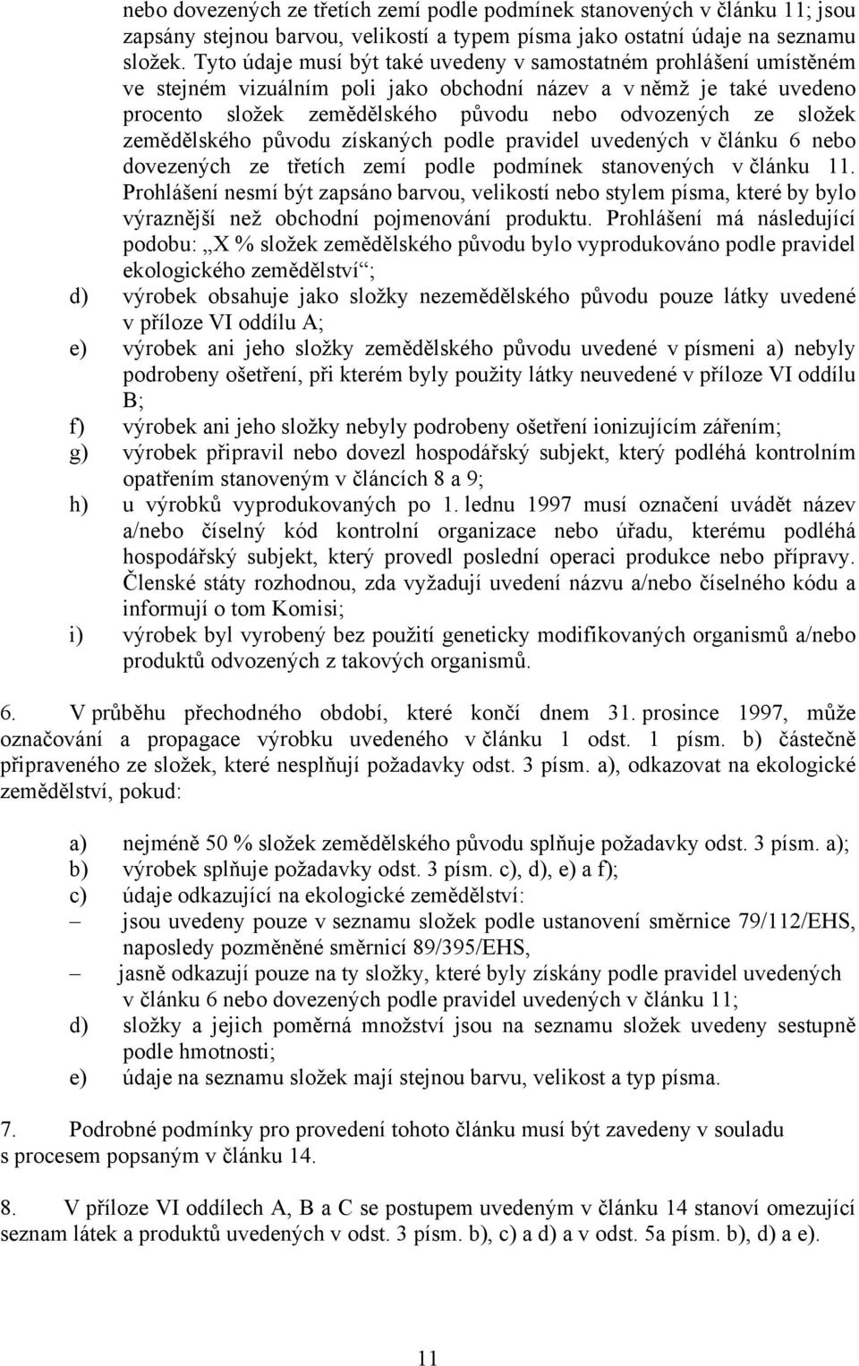 složek zemědělského původu získaných podle pravidel uvedených v článku 6 nebo dovezených ze třetích zemí podle podmínek stanovených v článku 11.