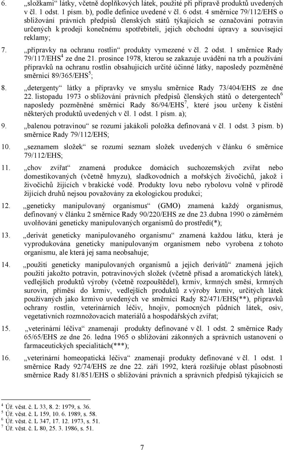 přípravky na ochranu rostlin produkty vymezené v čl. 2 odst. 1 směrnice Rady 79/117/EHS 4 ze dne 21.