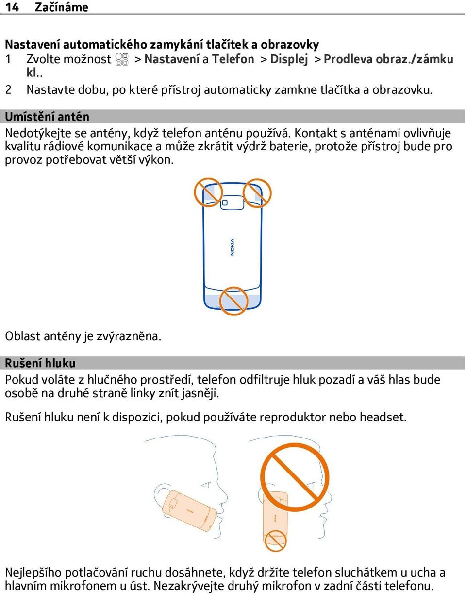 Kontakt s anténami ovlivňuje kvalitu rádiové komunikace a může zkrátit výdrž baterie, protože přístroj bude pro provoz potřebovat větší výkon. Oblast antény je zvýrazněna.