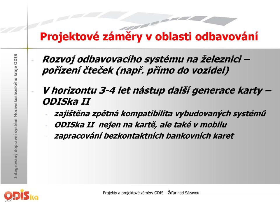 přímo do vozidel) - V horizontu 3-4 let nástup další generace karty ODISka II -