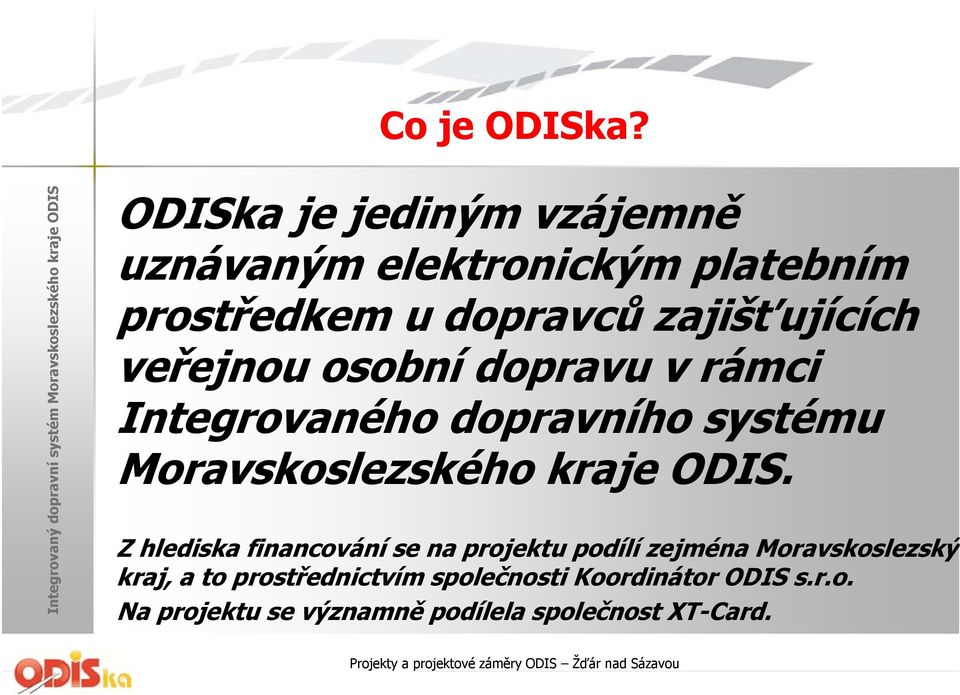 veřejnou osobní dopravu v rámci Integrovaného dopravního systému Moravskoslezského kraje ODIS.