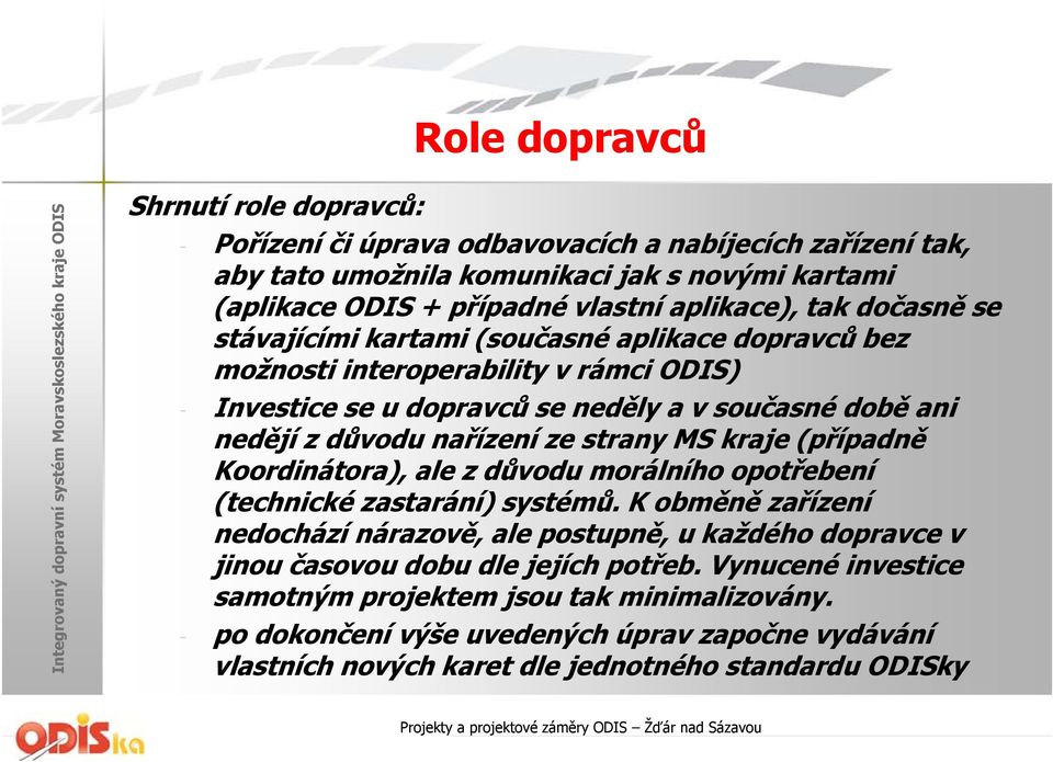 strany MS kraje (případně Koordinátora), ale z důvodu morálního opotřebení (technické zastarání) systémů.