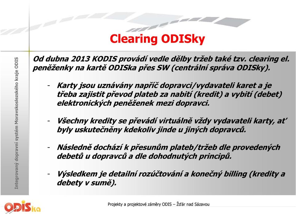 mezi dopravci. - Všechny kredity se převádí virtuálně vždy vydavateli karty, ať byly uskutečněny kdekoliv jinde u jiných dopravců.