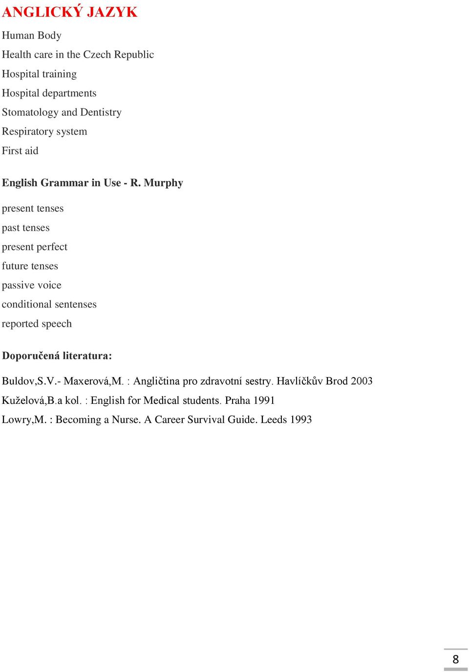 Murphy present tenses past tenses present perfect future tenses passive voice conditional sentenses reported speech Doporučená