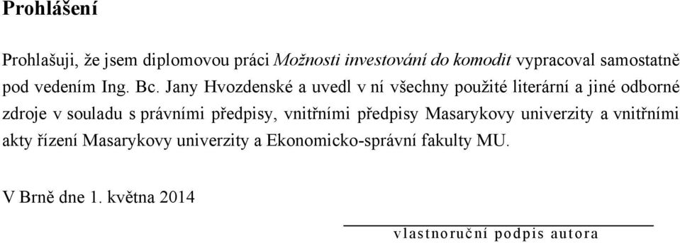 Jany Hvozdenské a uvedl v ní všechny pouţité literární a jiné odborné zdroje v souladu s právními