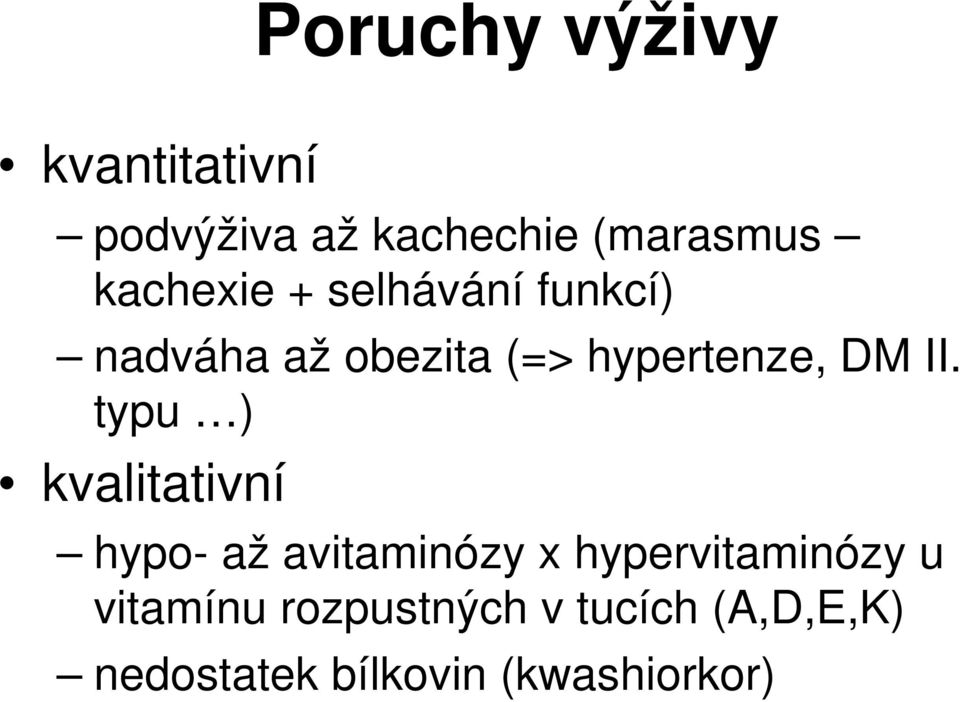 II. typu ) kvalitativní hypo- až avitaminózy x hypervitaminózy u