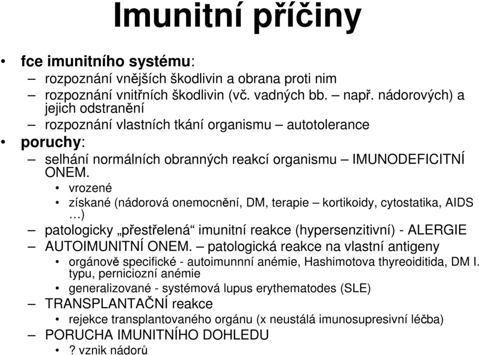 vrozené získané (nádorová onemocnění, DM, terapie kortikoidy, cytostatika, AIDS ) patologicky přestřelená imunitní reakce (hypersenzitivní) - ALERGIE AUTOIMUNITNÍ ONEM.