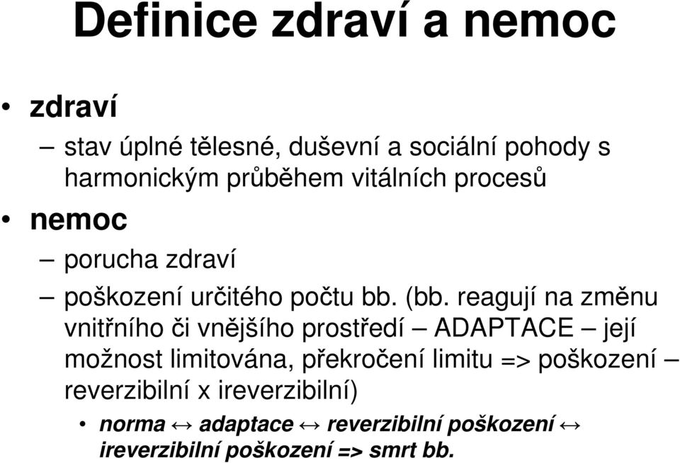 reagují na změnu vnitřního či vnějšího prostředí ADAPTACE její možnost limitována, překročení