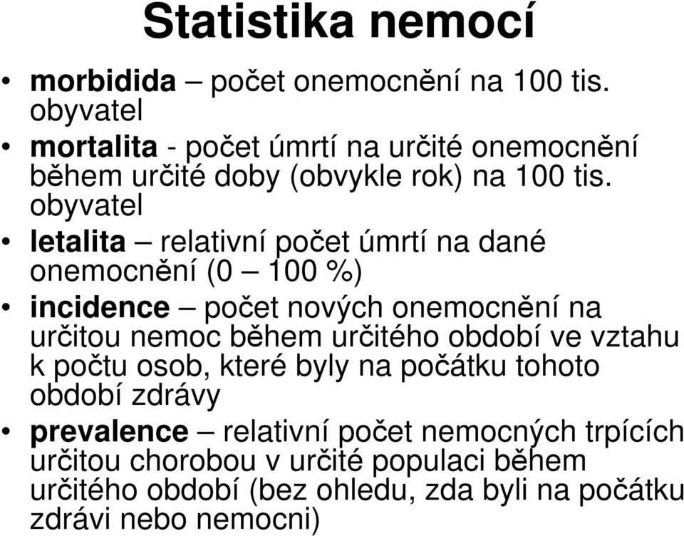 obyvatel letalita relativní počet úmrtí na dané onemocnění (0 100 %) incidence počet nových onemocnění na určitou nemoc během