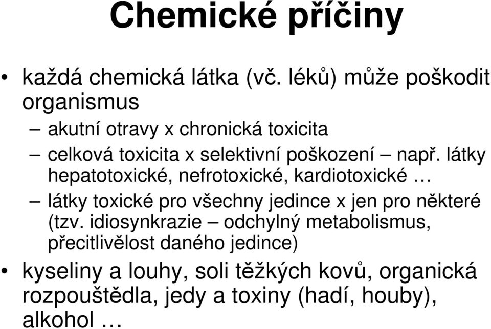 např. látky hepatotoxické, nefrotoxické, kardiotoxické látky toxické pro všechny jedince x jen pro některé