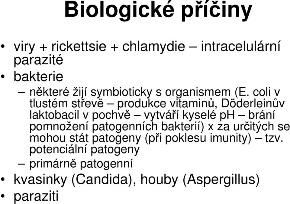 coli v tlustém střevě produkce vitaminů, Döderleinův laktobacil v pochvě vytváří kyselé ph brání