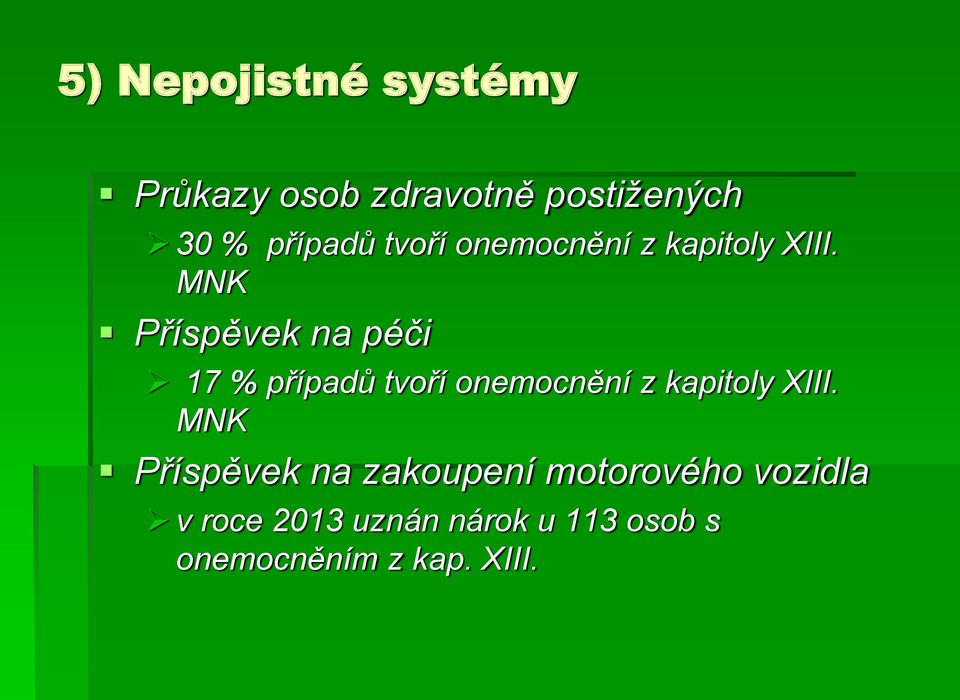 MNK Příspěvek na péči 17 % případů  MNK Příspěvek na zakoupení