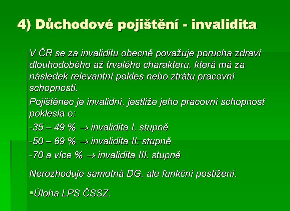 Pojištěnec je invalidní, jestliže jeho pracovní schopnost poklesla o: -35 49 % invalidita I.