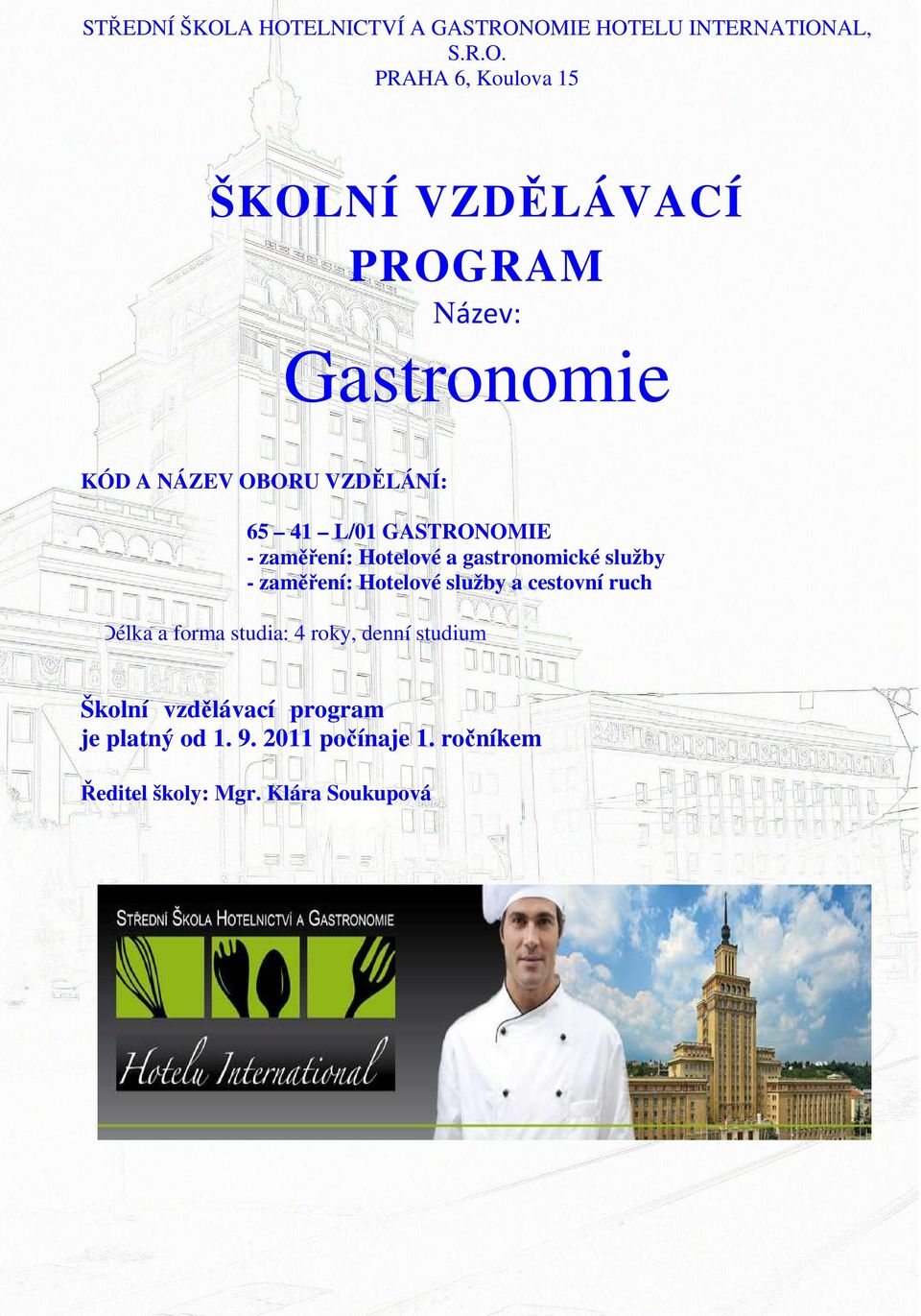 Název: Gastronomie KÓD A NÁZEV OBORU VZDĚLÁNÍ: 65 41 L/01 GASTRONOMIE - zaměření: Hotelové a