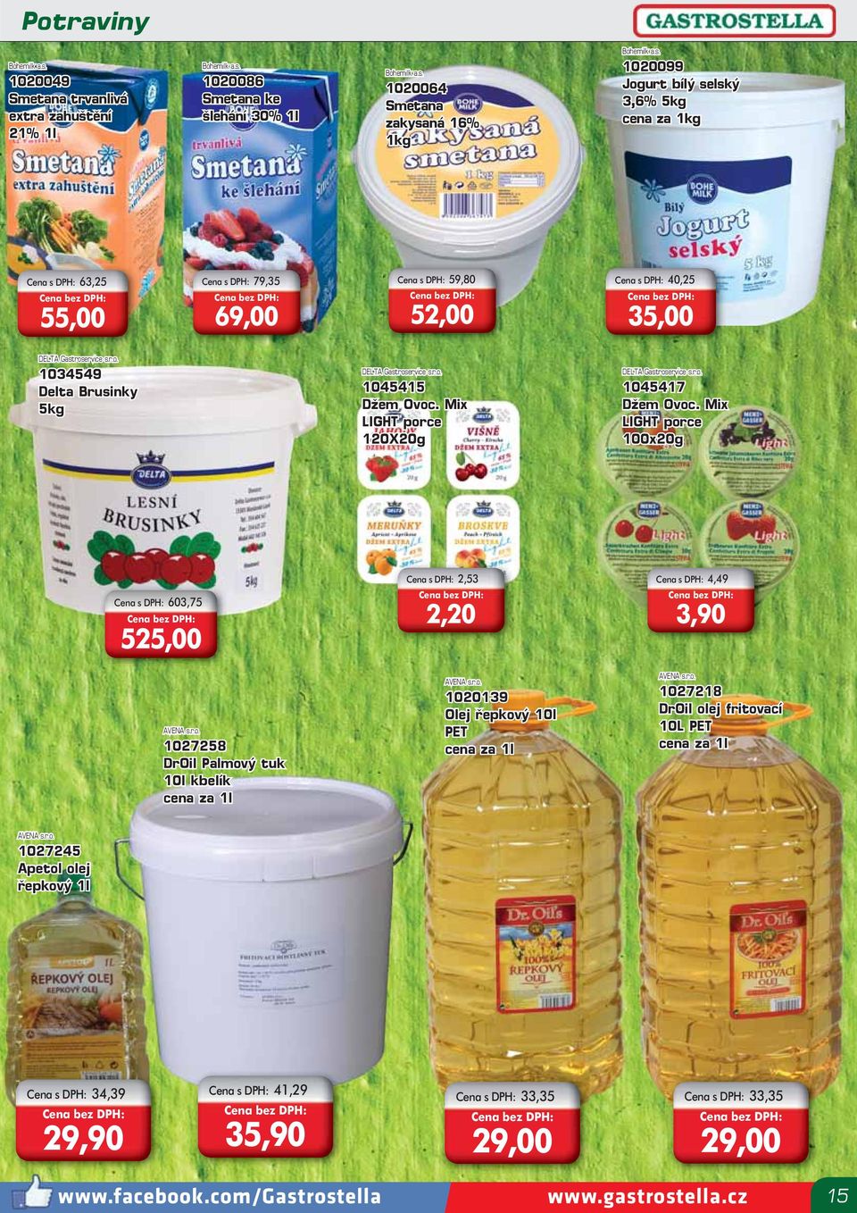 Mix LIGHT porce 100x20g Cena s DPH: 603,75 525,00 Cena s DPH: 2,53 2,20 Cena s DPH: 4,49 3,90 AVENA s.r.o. 1027258 DrOil Palmový tuk 10l kbelík cena za 1l AVENA s.r.o. 1020139 Olej řepkový 10l PET cena za 1l AVENA s.