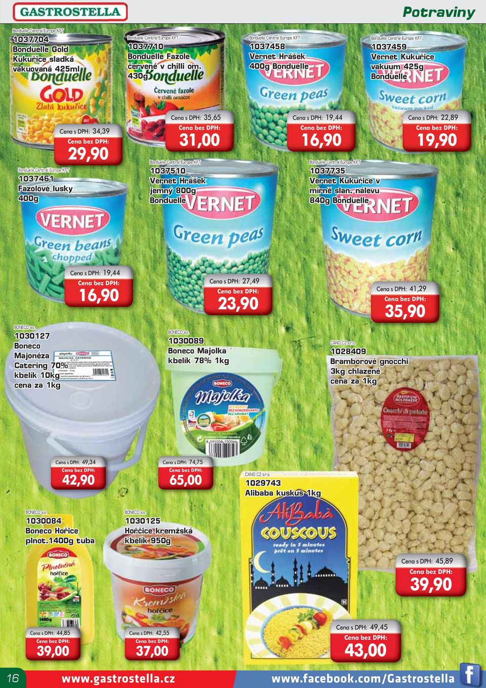 Cena s DPH: 35,65 31,00 Bonduelle Central Europe KFT 1037510 Vernet Hrášek jemný 800g Bonduelle Cena s DPH: 19,44 16,90 Bonduelle Central Europe KFT 1037735 Vernet Kukuřice v mírně slan.