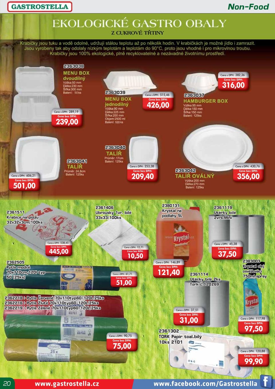 Mini 2362505 Pytle modré 70x110cm,120l typ 50 (25ks) Cena s DPH: 538,45 445,00 Cena s DPH: 61,71 Cena s DPH: 12,71 51,00 10,50 Cena s DPH: 146,89 121,40 2361114 Utěrky bílé 2ks Tork č.