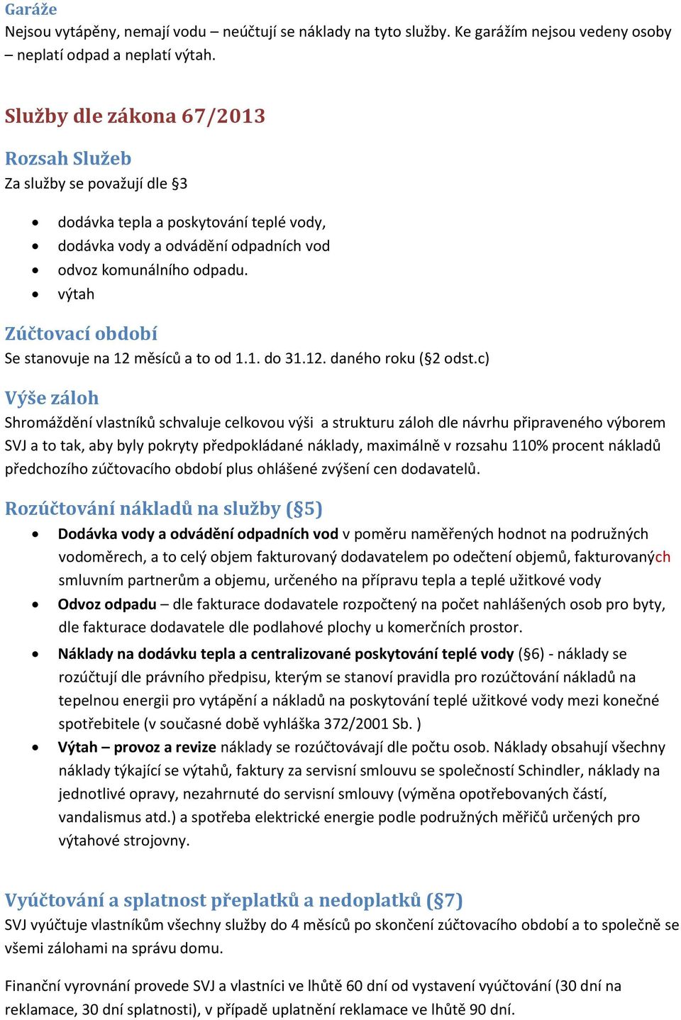 výtah Zúčtovací období Se stanovuje na 12 měsíců a to od 1.1. do 31.12. daného roku ( 2 odst.