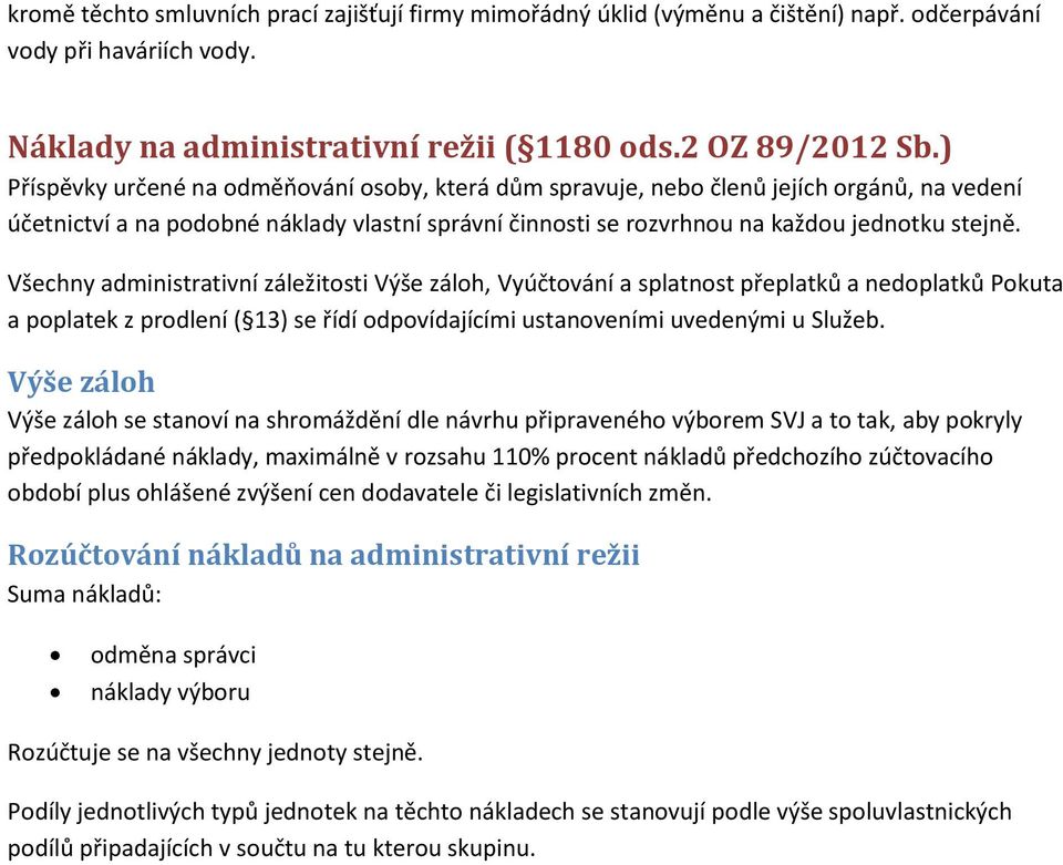 Všechny administrativní záležitosti, Vyúčtování a splatnost přeplatků a nedoplatků Pokuta a poplatek z prodlení ( 13) se řídí odpovídajícími ustanoveními uvedenými u Služeb.