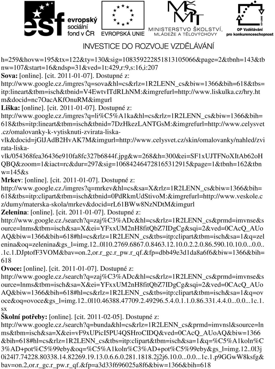 Dostupné z: http://www.google.cz./imgres?q=li%c5%a1ka&hl=cs&rlz=1r2lenn_cs&biw=1366&bih= 618&tbs=itp:lineart&tbm=isch&tbnid=7DzHkezLANTGsM:&imgrefurl=http://www.celysvet.