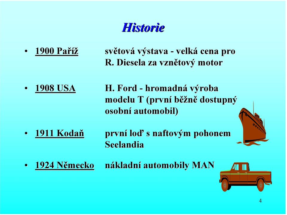 Ford - hromadná výroba modelu T (první běžně dostupný osobní