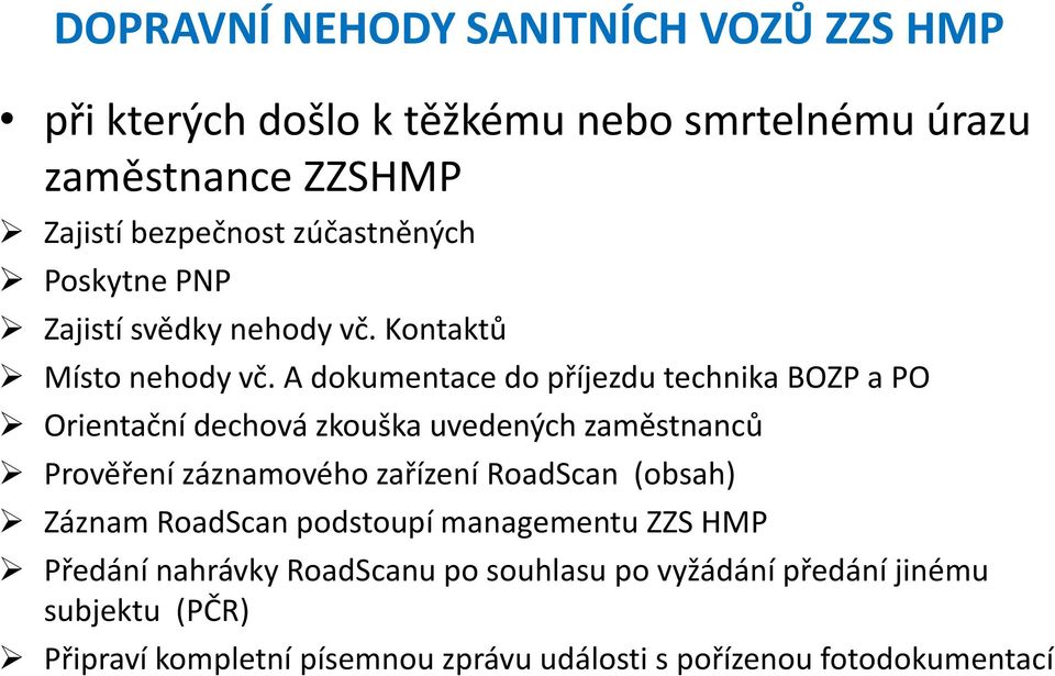 A dokumentace do příjezdu technika BOZP a PO Orientační dechová zkouška uvedených zaměstnanců Prověření záznamového zařízení RoadScan