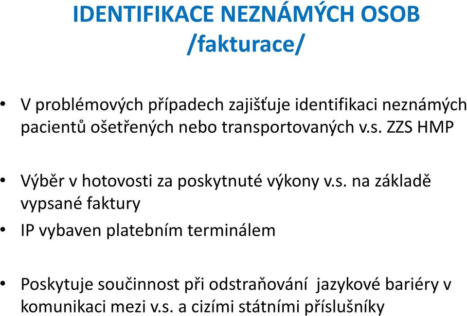 s. na základě vypsané faktury IP vybaven platebním terminálem Poskytuje součinnost při