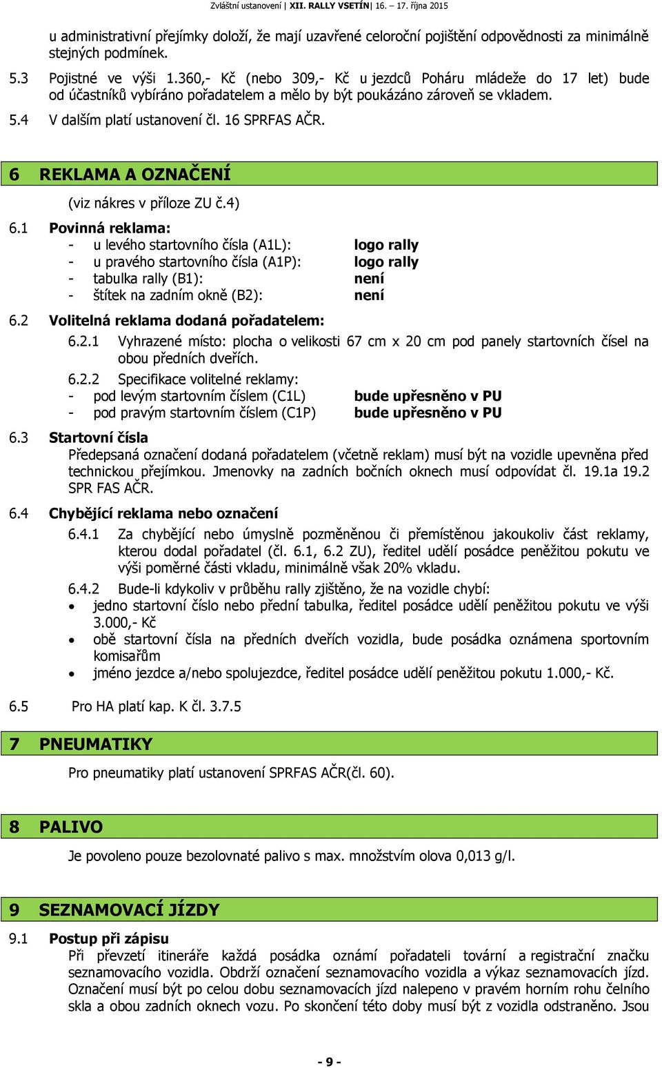 6 REKLAMA A OZNAČENÍ (viz nákres v příloze ZU č.4) 6.