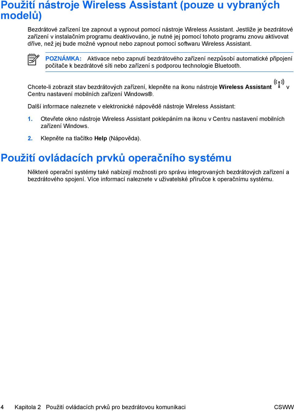 Assistant. POZNÁMKA: Aktivace nebo zapnutí bezdrátového zařízení nezpůsobí automatické připojení počítače k bezdrátové síti nebo zařízení s podporou technologie Bluetooth.