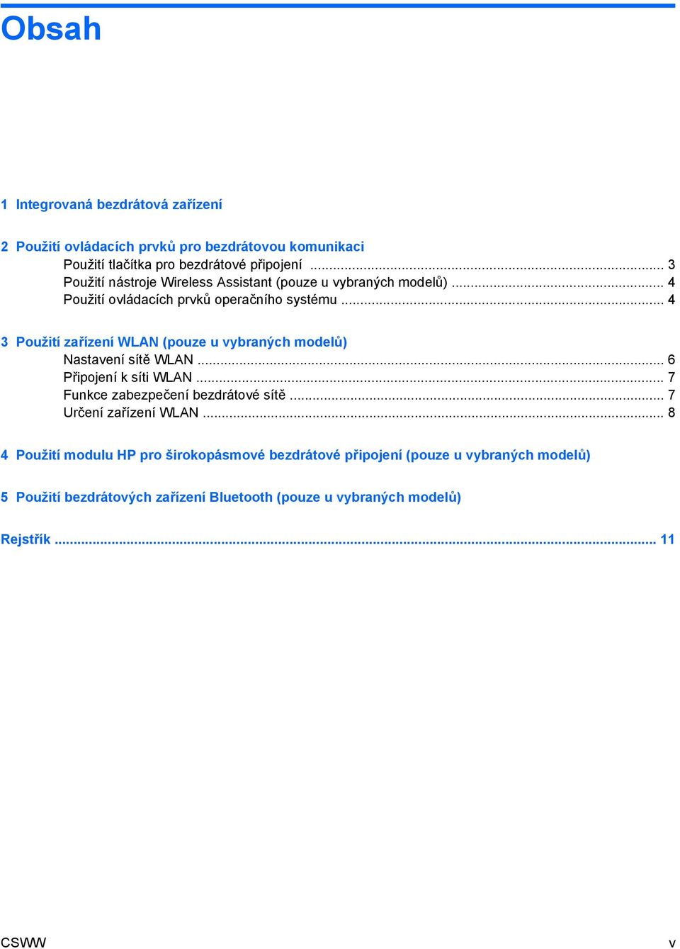 .. 4 3 Použití zařízení WLAN (pouze u vybraných modelů) Nastavení sítě WLAN... 6 Připojení k síti WLAN... 7 Funkce zabezpečení bezdrátové sítě.