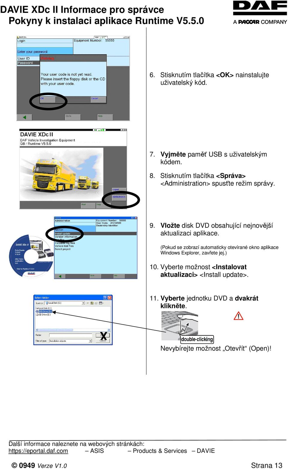 Vložte disk DVD obsahující nejnovější aktualizaci aplikace.