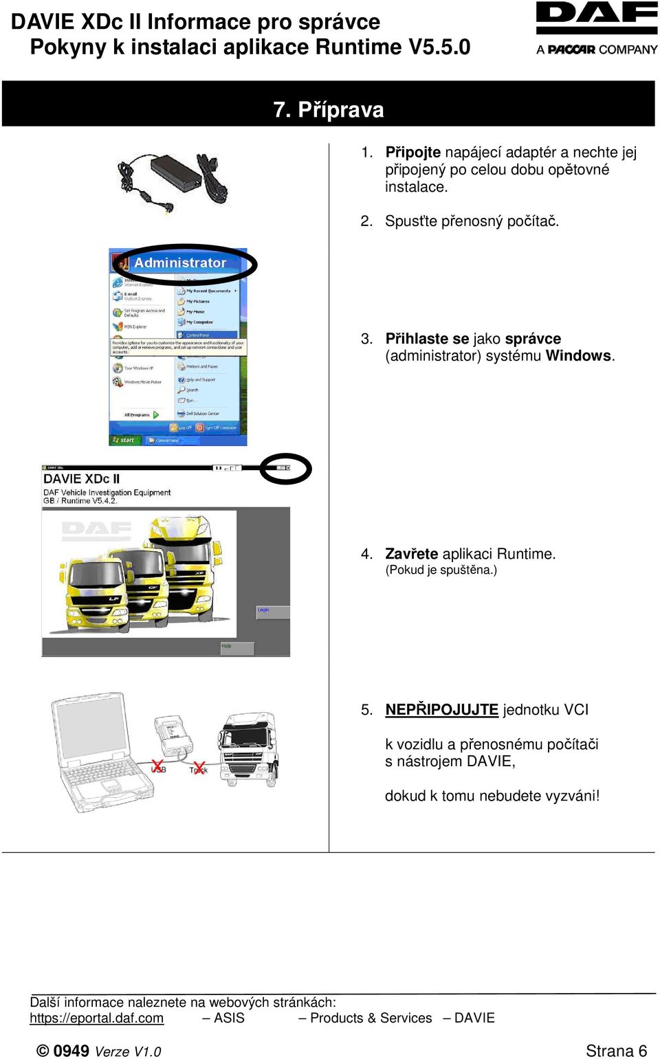 Spusťte přenosný počítač. 3. Přihlaste se jako správce (administrator) systému Windows. 4.