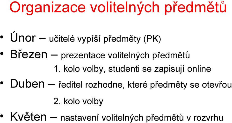 kolo volby, studenti se zapisují online Duben ředitel rozhodne,