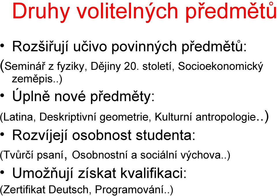 .) Úplně nové předměty: (Latina, Deskriptivní geometrie, Kulturní antropologie.