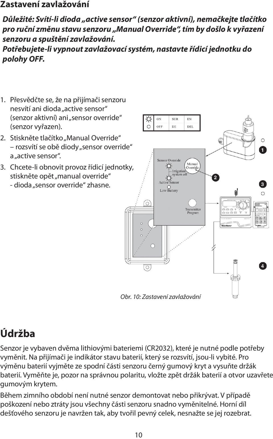 Přesvědčte se, že na přijímači senzoru nesvítí ani dioda active sensor (senzor aktivní) ani sensor override (senzor vyřazen). 2.