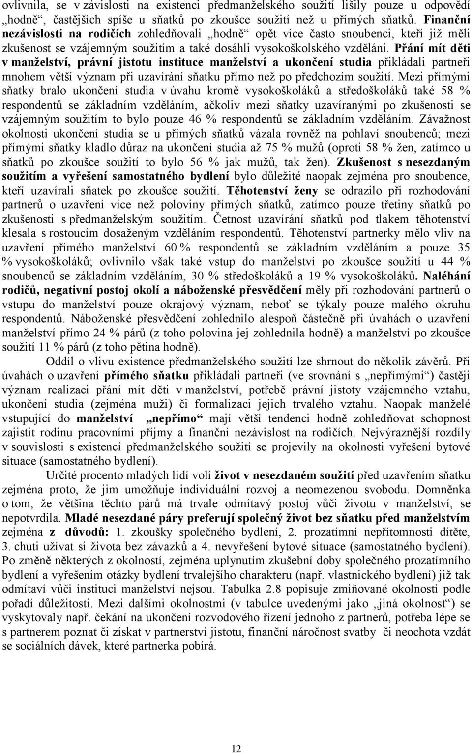Přání mít děti v manželství, právní jistotu instituce manželství a ukončení studia přikládali partneři mnohem větší význam při uzavírání sňatku přímo než po předchozím soužití.