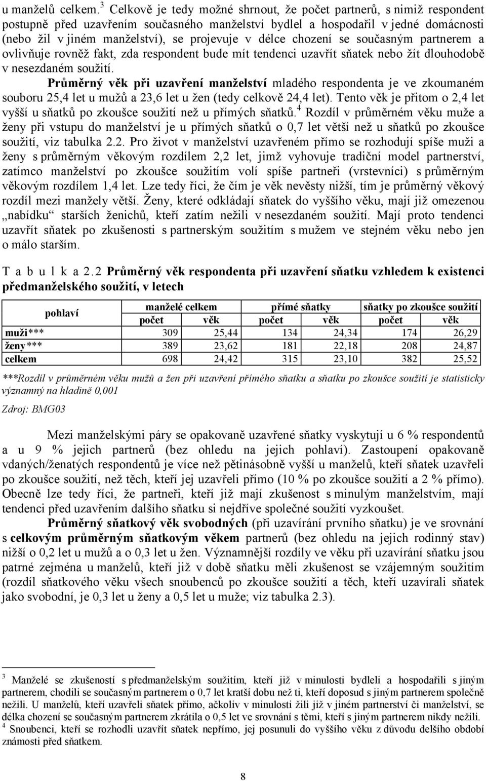 v délce chození se současným partnerem a ovlivňuje rovněž fakt, zda respondent bude mít tendenci uzavřít sňatek nebo žít dlouhodobě v nesezdaném soužití.