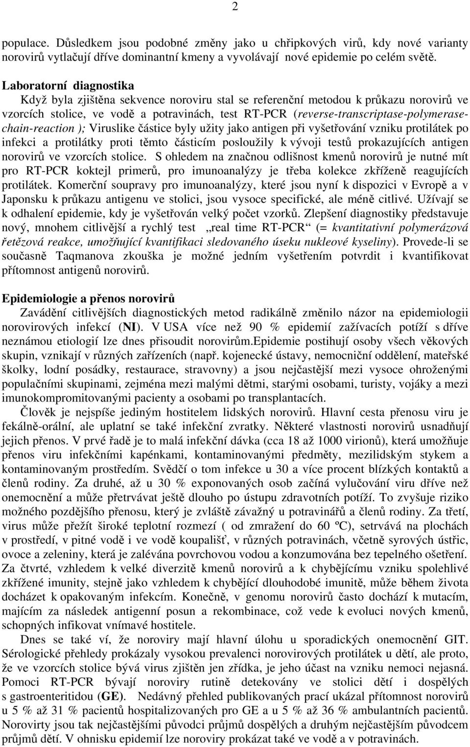 (reverse-transcriptase-polymerasechain-reaction ); Viruslike částice byly užity jako antigen při vyšetřování vzniku protilátek po infekci a protilátky proti těmto částicím posloužily k vývoji testů