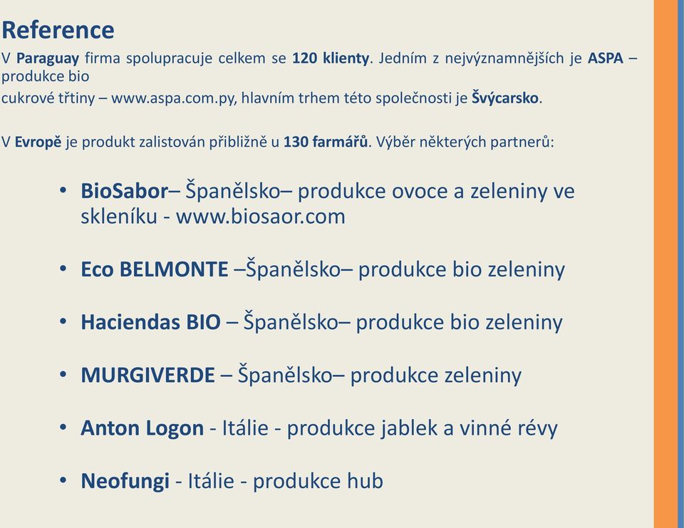 Výběr některých partnerů: BioSabor Španělsko produkce ovoce a zeleniny ve skleníku - www.biosaor.