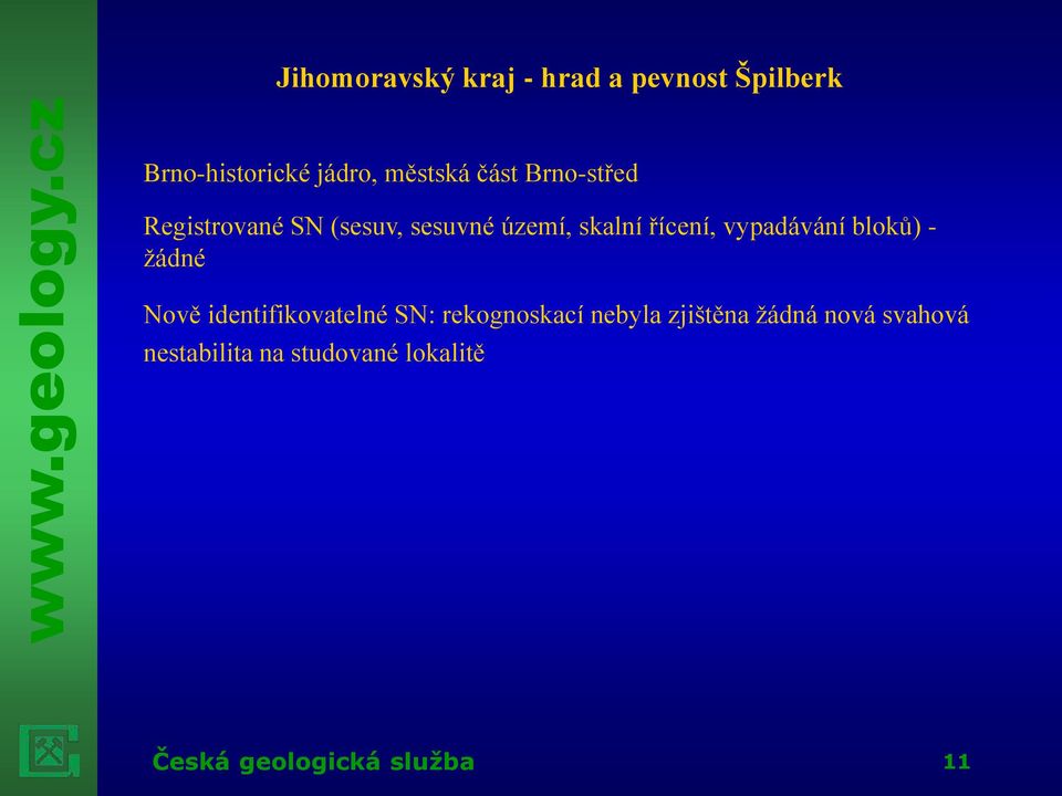 řícení, vypadávání bloků) - žádné Nově identifikovatelné SN: