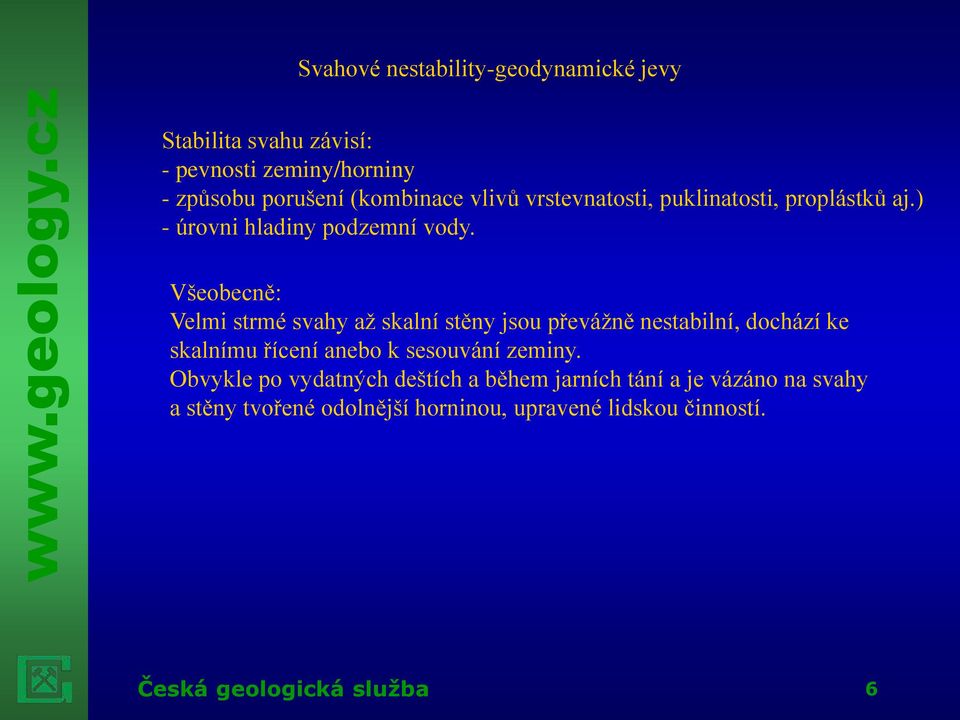 Všeobecně: Velmi strmé svahy až skalní stěny jsou převážně nestabilní, dochází ke skalnímu řícení anebo k