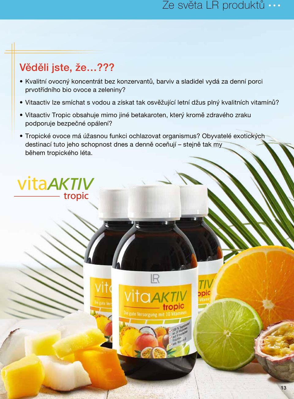 Vitaactiv lze smíchat s vodou a získat tak osvěžující letní džus plný kvalitních vitamínů?