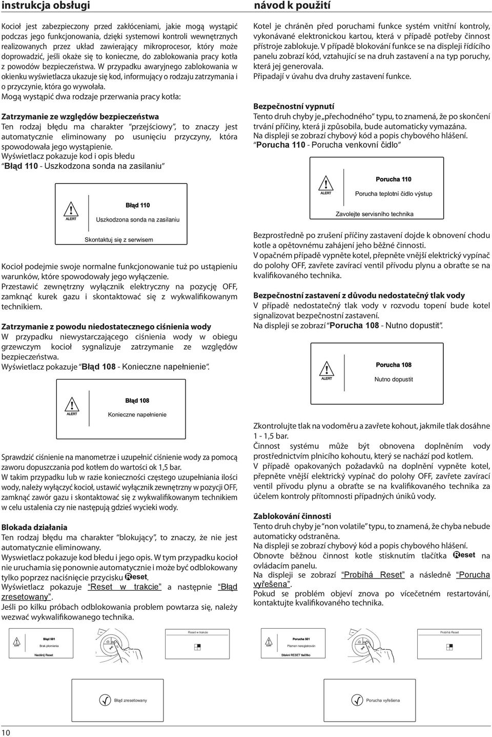 W przypadku awaryjnego zablokowania w okienku wyświetlacza ukazuje się kod, informujący o rodzaju zatrzymania i o przyczynie, która go wywołała.