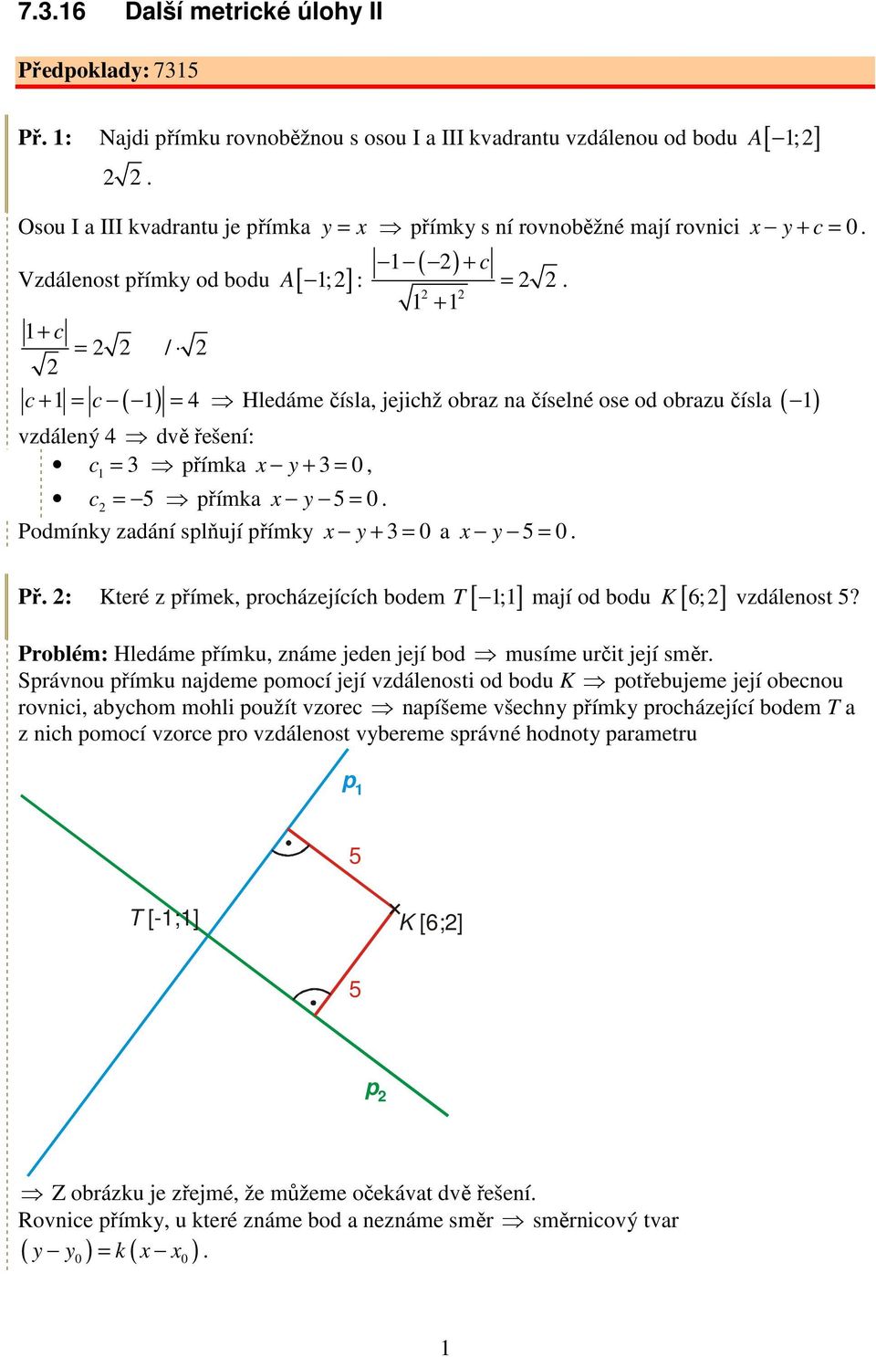 splňují přímky x y + = 0 a x y = 0 Př : Které z přímek, proházejííh odem T [ ;] mají od odu [ 6;] K vzdálenost?